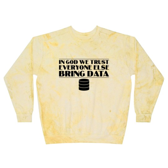 Discover In God We Trust Everyone else Bring Data Blast Sweatshirts