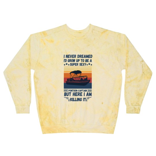 Discover I Never Dreamed I'd Grow Up To Be A Super Sexy PonToon Captain but here I am killing it - Super Sexy Pontoon Captain Boat Lover - Blast Sweatshirts
