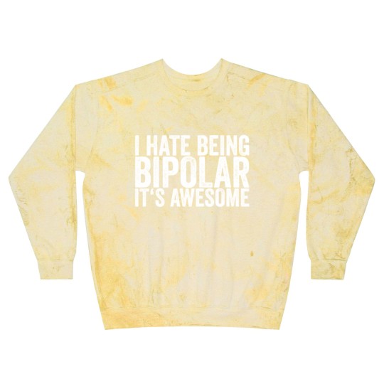Discover I Hate Being Bipolar It's Awesome Blast Sweatshirts