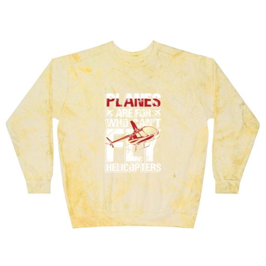 Discover Planes are for who can't fly helicopters Blast Sweatshirts