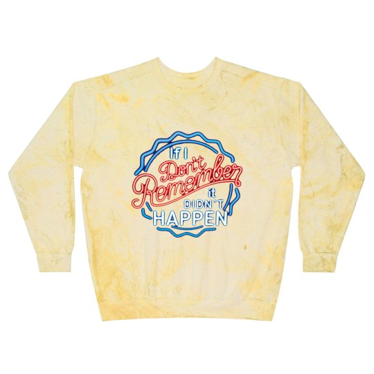 Discover If I Don't Remember, It Didn't Happen - Funny Saying - Blast Sweatshirts