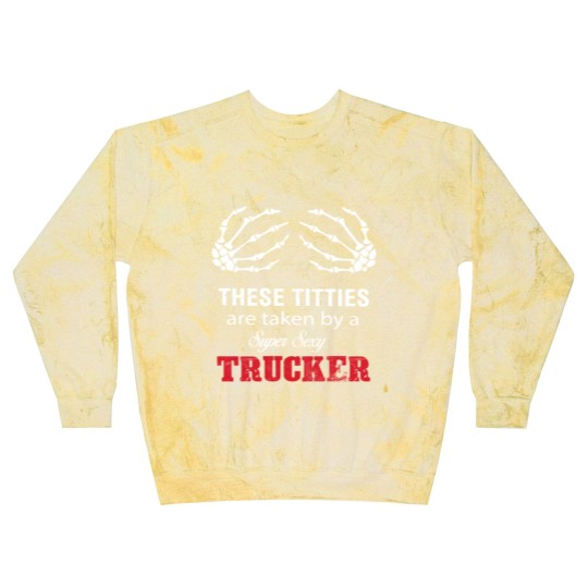 Discover These Titties Are Taken By A Super Sexy Trucker Blast Sweatshirts