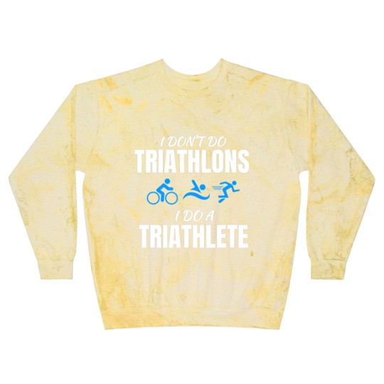 Discover I Dont Do Triathlons I Do A Triathlete Sport T Blast Sweatshirts