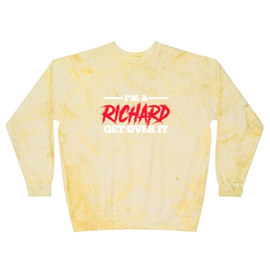 Discover I'm A Richard Get Over It, Name Blast Sweatshirts