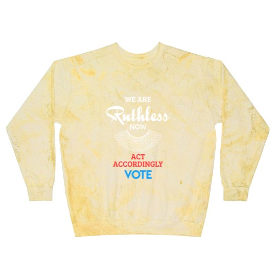 Discover We Are Ruthless Now Act Accordingly Vote Ruth Coll Blast Sweatshirts