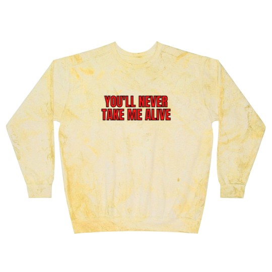 Discover YOU'LL NEVER TAKE ME ALIVE Blast Sweatshirts