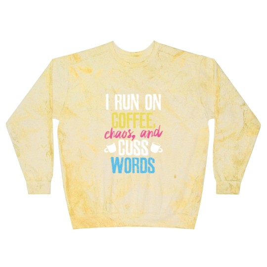 Discover I Run On Coffee Chaos And Cuss Words Coffeeholic Blast Sweatshirts
