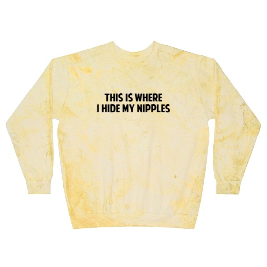 Discover This Is Where I Hide My Nipples Blast Sweatshirts