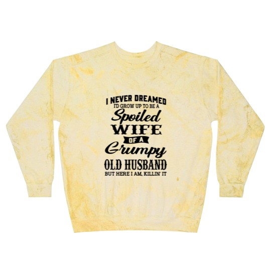 Discover Never Dreamed To Grow Up To Be A Spoiled Wife Of Grumpy Husband - Never Dreamed To Grow Up To Be A Spoile - Blast Sweatshirts