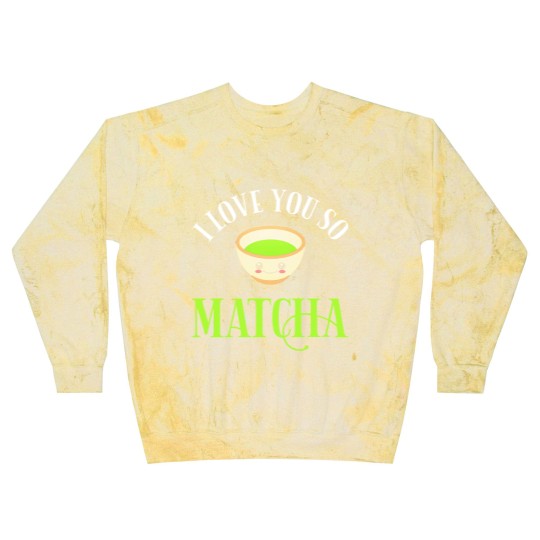 Discover Green Tea Lover I Love You So Matcha Blast Sweatshirts