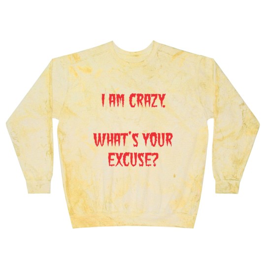 Discover I am Crazy, What's your excuse? Blast Sweatshirts
