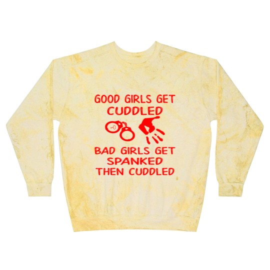 Discover Good Girls Get Cuddled Bad Girls Get Spanked Then Blast Sweatshirts