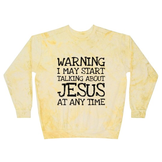 Discover Warning I May Start Talking About Jesus At Any Ti Blast Sweatshirts