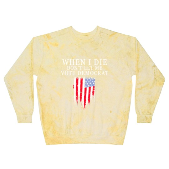 Discover When I Die Dont Let Me Vote Democrat Blast Sweatshirts