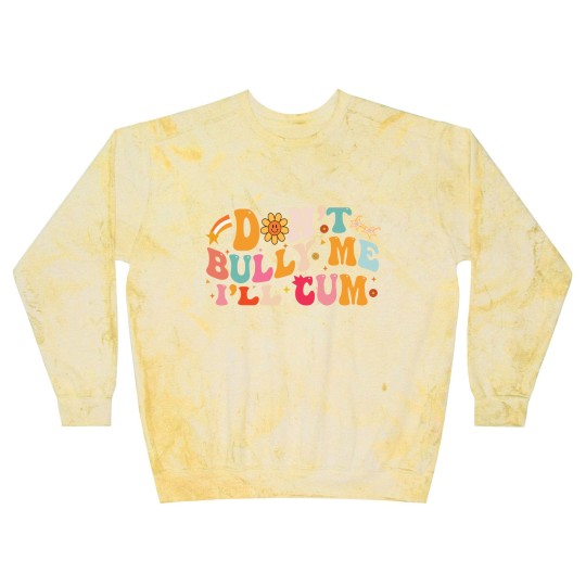Discover Don't Bully Me I'll Cum Unisex Blast Sweatshirts