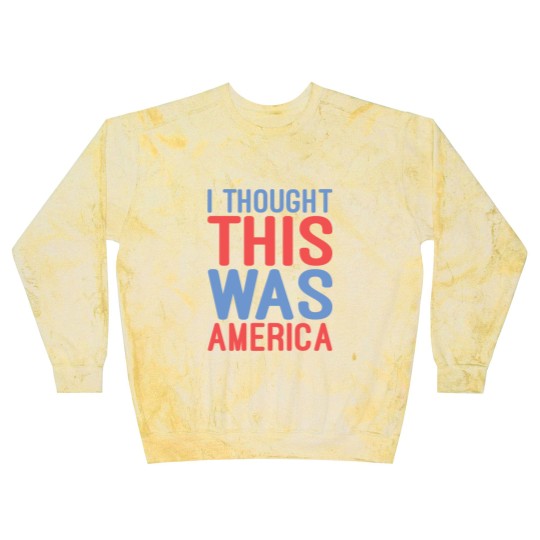 Discover I Thought This Was America Blast Sweatshirts