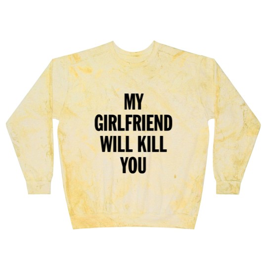Discover MY GIRLFRIEND WILL KILL YOU - Boyfriend Gift From Girlfriend - Blast Sweatshirts