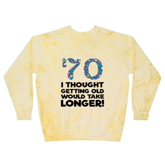 Discover 70th - 70 I Thought Getting Old Would Take Longer Blast Sweatshirts