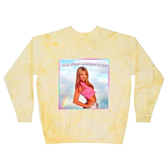 Discover Britney Spears Blast Sweatshirts I Only Accept Apologies in Cash