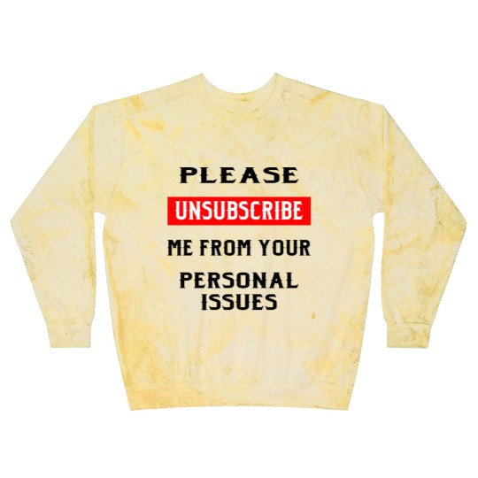 Discover Please Unsubscribe Me From Your Personal Issues © Blast Sweatshirts