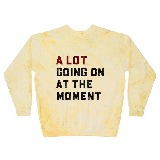 Discover A Lot Going On At The Moment Blast Sweatshirts, Not a Lot Blast Sweatshirts, Concert Blast Sweatshirts