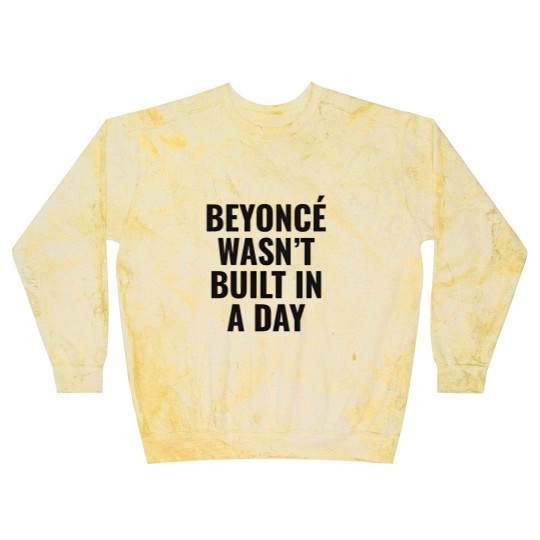 Discover Beyonce Wasn't Built In A Day Blast Sweatshirts