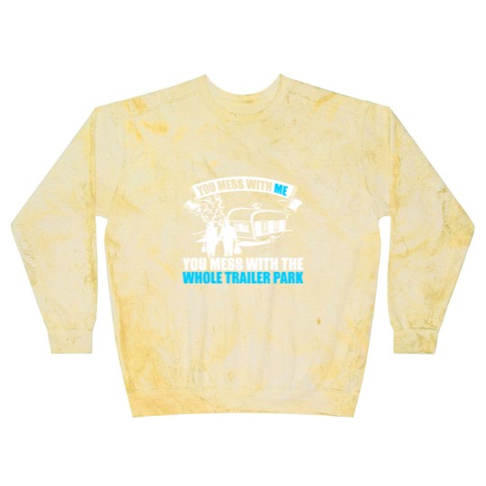 Discover You Mess With Me You Mess With Whole Trailer Park Blast Sweatshirts