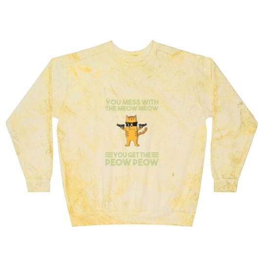 Discover You Mess With The Meow Meow You Get The Peow Peow Blast Sweatshirts