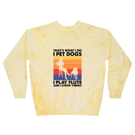 Discover Thats What I Do I Pet Dogs I Play Flute I Know Things2 Blast Sweatshirts