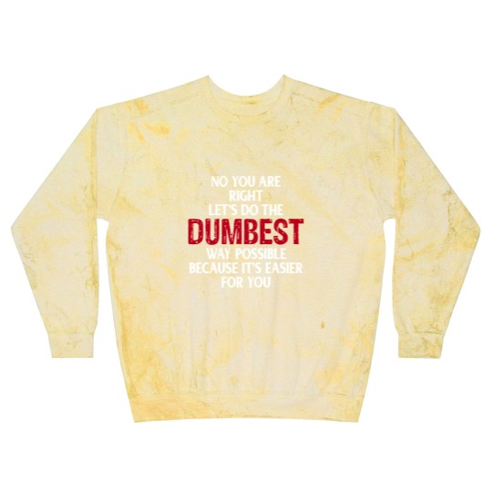 Discover You're Right Lets Do The Dumbest Way Possible Blast Sweatshirts