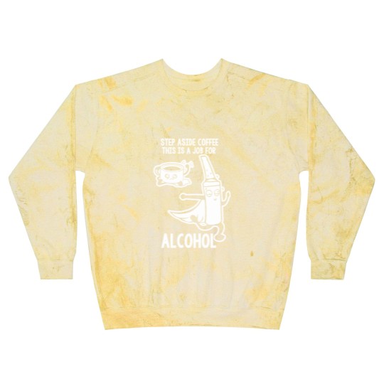 Discover Step Aside Coffee This Is A Job For Alcohol Blast Sweatshirts