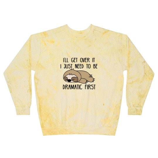 Discover Ill Get Over It I Just Need To Be Dramatic First Blast Sweatshirts,Sarcastic Blast Sweatshirts,Sloth Lover,Funny Blast Sweatshirts