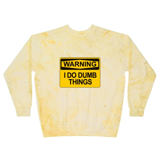 Discover Warning - I Do Dumb Things - Warning Sign - Blast Sweatshirts