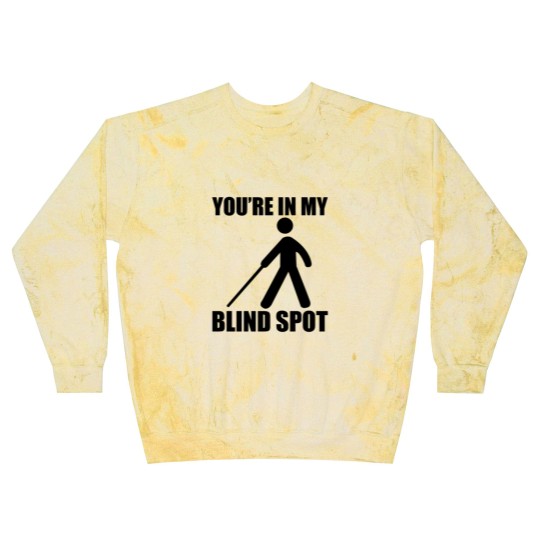 Discover You're In My Blind Spot Blast Sweatshirts