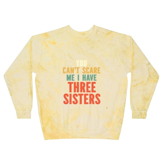 Discover You Can t Scare Me I Have Three Sisters Blast Sweatshirts
