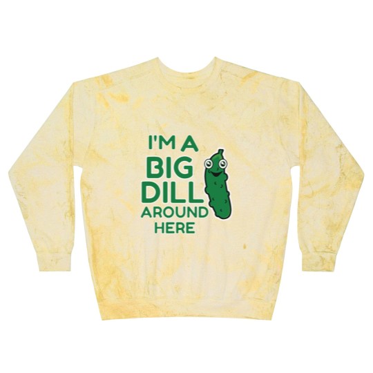 Discover I m A Big Dill Around Here Pickle Blast Sweatshirts