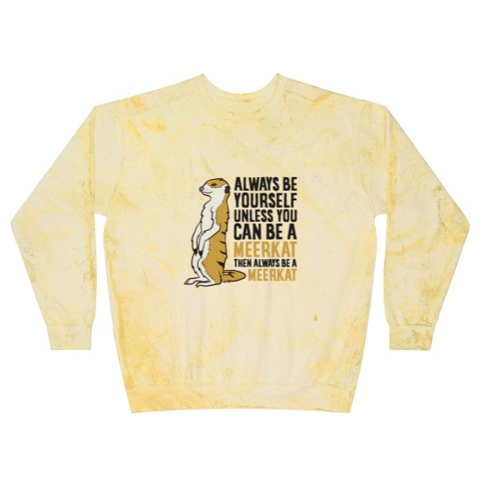 Discover Always Be Yourself Unless You Can Be A Meerkat Blast Sweatshirts