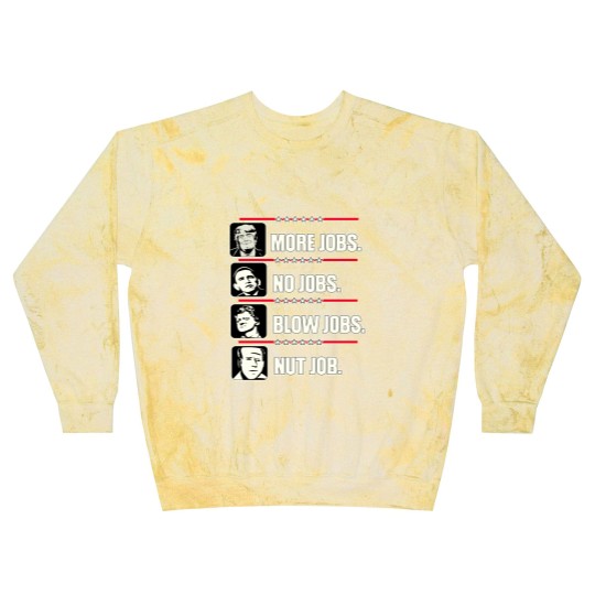 Discover Trump More Jobs, Obama No Jobs, Clinton Blow Jobs, Biden Nut Job Blast Sweatshirts