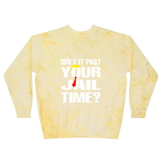 Discover Isn't It Past Your Jail Time Blast Sweatshirts