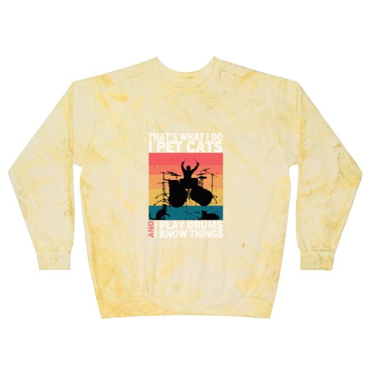 Discover That's What I Do I Pet Cats I Play Drums & I Know Things Blast Sweatshirts