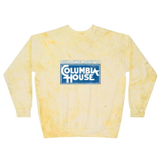 Discover I Still Owe Money to Columbia House Blast Sweatshirts
