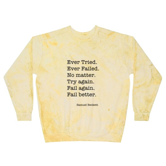 Discover Ever Tried Ever Failed No matter Try again Fail again Fail better Blast Sweatshirts