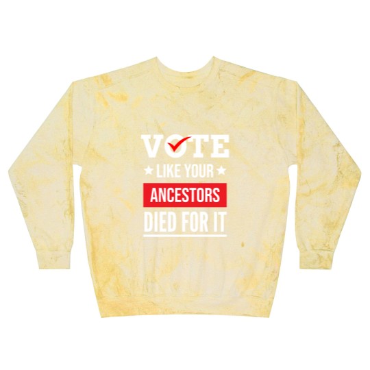 Discover Vote Like Your Ancestors Died For It Classic(17) Blast Sweatshirts