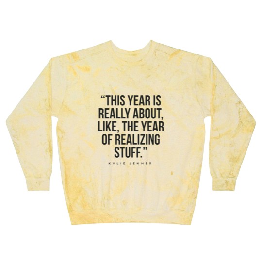 Discover This year is really about like, the year of realizing stuff Kylie Jenner Blast Sweatshirts