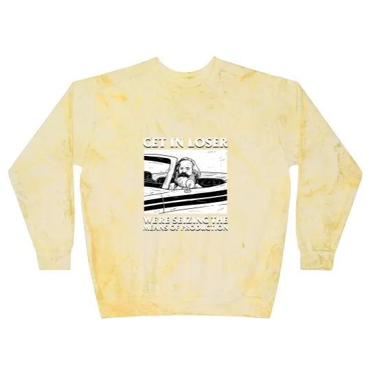 Discover Karl Marx Get In Loser - We're Seizing The Means Of Production - Get In Loser Karl Marx - Blast Sweatshirts