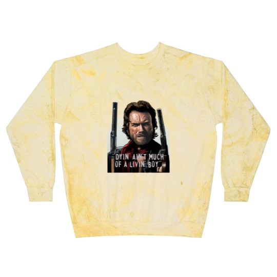 Discover Clint Eastwood -The Outlaw Josey Wales - Dyin_ Ain_t Much Of A Livin_ Blast Sweatshirts