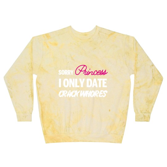 Discover Sorry Princess i only date Crack Whores Blast Sweatshirts