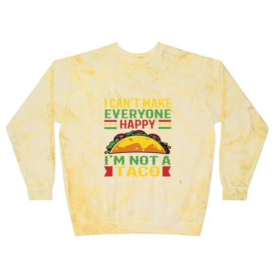 Discover I Can't Make Everyone Happy Im Not Taco Blast Sweatshirts