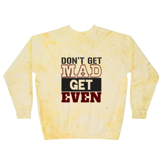 Discover Don't Get Mad Get Even Blast Sweatshirts