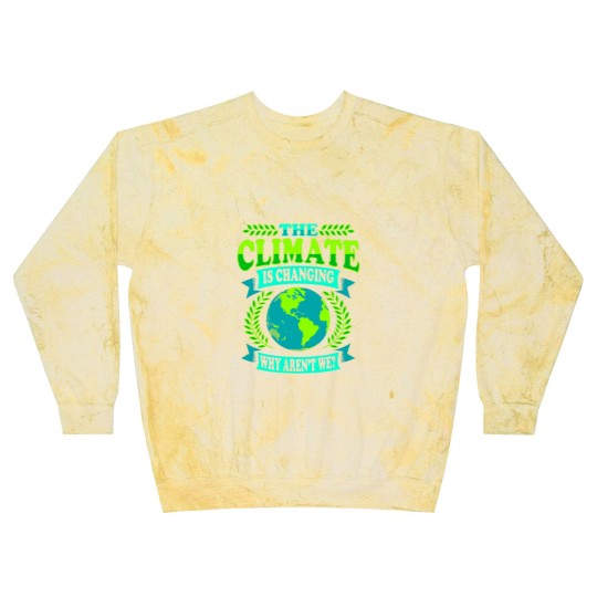 Discover The Climate Is Changing Why Aren't We? Blast Sweatshirts